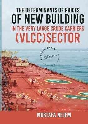 Mustafa Nejem - Determinants of Prices of Newbuilding in the Very Large Crude Carriers (VLCC) Sector, Häftad
