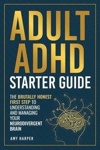 bokomslag Adult ADHD Starter Guide: The Brutally Honest First Step to Understanding and Managing Your Neurodivergent Brain