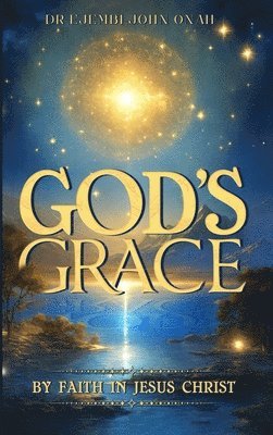 bokomslag God's Grace by Faith in Jesus Christ