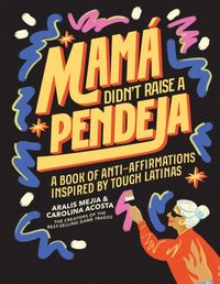 bokomslag Mamá Didn't Raise a Pendeja: A Book of Anti-Affirmations Inspired by Tough Latinas