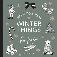 bokomslag Winter Things: How to Draw Books for Kids with Christmas trees, Elves, Wreaths, Gifts, and Santa Claus