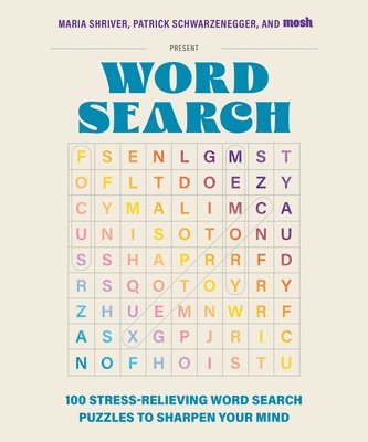 100 Stress-Relieving Word Search Puzzles to Sharpen Your Mind: Presented by Maria Shriver, Patrick Schwarzenegger, and Mosh 1