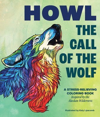 bokomslag Howl: The Call of the Wolf: A Stress-Relieving Adult Coloring Book Inspired by the Alaskan Wilderness