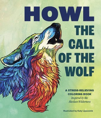 Katy Lipscomb - Howl: The Call of the Wolf: A Stress-Relieving Adult Coloring Book Inspired by the Alaskan Wilderness, Häftad
