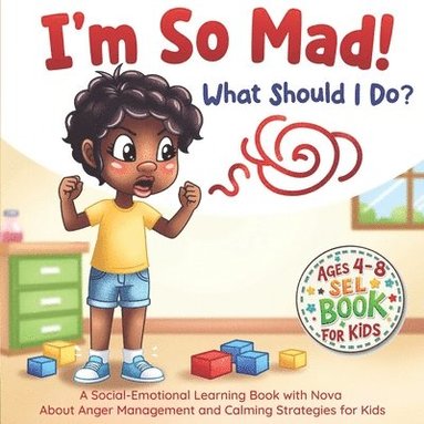bokomslag I'm So Mad! What Should I Do?: A Social-Emotional Learning Book with Nova about Anger Management and Calming Strategies for Kids