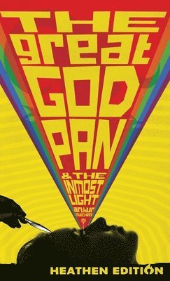 Arthur Machen - Great God Pan & The Inmost Light (Heathen Edition), Inbunden