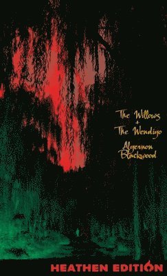 Algernon Blackwood - Willows + The Wendigo (Heathen Edition), Inbunden