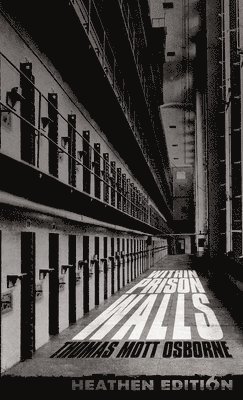 Thomas Mott Osborne - Within Prison Walls (Heathen Edition), Inbunden
