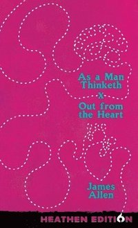 bokomslag As a Man Thinketh X Out from the Heart (Heathen Edition)