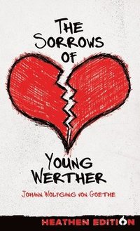 bokomslag The Sorrows of Young Werther (Heathen Edition)