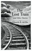 Eduardo R Del Rio - Lost Train and other stories, Häftad. Tillgänglighet: Lägg i varukorg