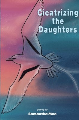 Samantha Moe - Cicatrizing the Daughters, Häftad. Tillgänglighet: Lägg i varukorg