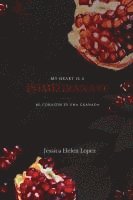 Jessica Helen Lopez - My Heart is a Pomegranate/ Mi Corazón es una Granada, Häftad