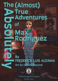bokomslag The Absolutely (Almost) True Adventures Of Max Rodriguez