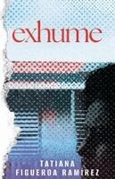 Tatiana Figueroa Ramírez - Exhume, Häftad. Tillgänglighet: Lägg i varukorg