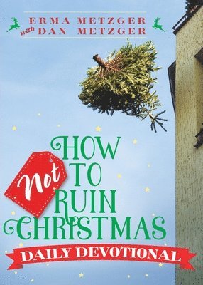 Erma Metzger, Dan Metzger - How Not to Ruin Christmas Daily Devotional, Häftad. Tillgänglighet: Lägg i varukorg