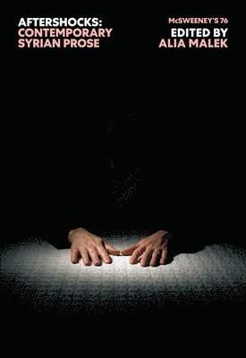 McSweeney's Issue 76 (McSweeney's Quarterly Concern): Aftershocks (Syrian Fiction)