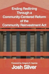 bokomslag Ending Redlining through a Community-Centered Reform of the Community Reinvestment Act