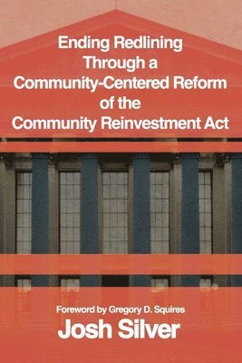 bokomslag Ending Redlining through a Community-Centered Reform of the Community Reinvestment Act