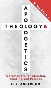 bokomslag Theology and Apologetics: A Framework for Christian Thinking and Defense