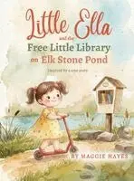 Maggie Hayes - Little Ella and the Free Little Library on Elk Stone Pond, Inbunden. Tillgänglighet: Lägg i varukorg