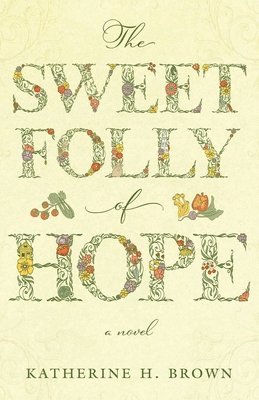 Katherine H Brown, Katherine H. Brown - Sweet Folly of Hope, Häftad