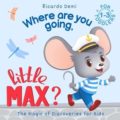 bokomslag Where are you going, Little Max? The Magic of Discoveries for Kids