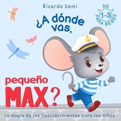 A dnde vas, Pequeo Max? La magia de los descubrimientos para los nios 1