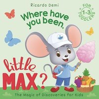 bokomslag Where Have You Been, Little Max?: Bedtime Stories for Toddlers 1-3 Years Old