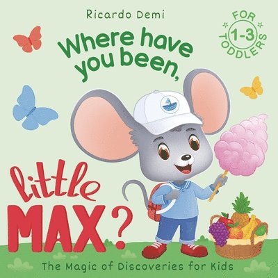 Where Have You Been, Little Max?: Bedtime Stories for Toddlers 1-3 Years Old 1