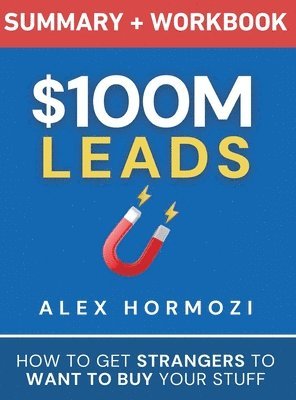 Alex Hormozi - $100m Leads Summary & Workbook, Inbunden