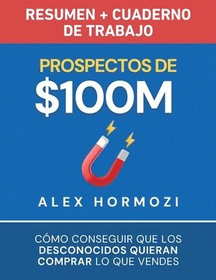 Alex Hormozi - Prospectos de $100M Resumen y cuaderno de trabajo, Häftad