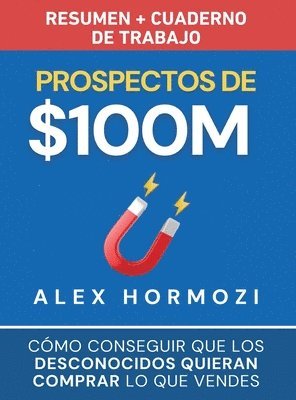 Alex Hormozi - Prospectos de $100M Resumen y cuaderno de trabajo, Inbunden