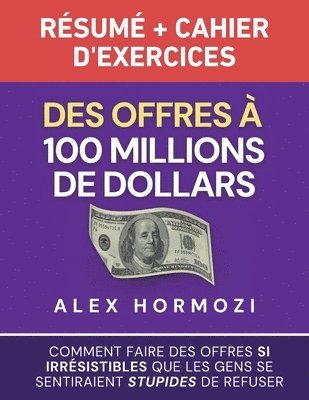 Alex Hormozi - Des Offres à 100 millions de dollars Résumé et cahier d'exercices, Häftad