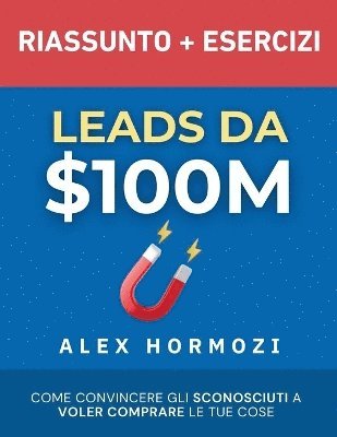 Leads da $100M Riassunto e Manuale Degli Esercizi 1