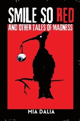 Mia Dalia - Smile So Red and Other Tales of Madness, Häftad