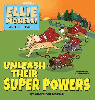 Angelique Morelli - Ellie Morelli and The Pack Unleash Their Super Powers, Inbunden