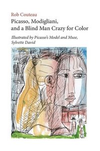 bokomslag Picasso, Modigliani, and a Blind Man Crazy for Color. Illustrated by Picasso's Model and Muse, Sylvette David. Second, Revised Edition