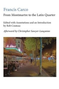 bokomslag From Montmartre to the Latin Quarter. Edited with Annotations and an Introduction by Rob Couteau