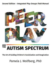 bokomslag Peer Play and the Autism Spectrum: The Art of Guiding Children's Socialization and Imagination