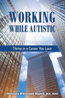 Working While Autistic: Thrive in a Career You Love 1