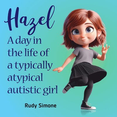 Hazel, the Not-So-Naughty Autie: A Day in the Life of a Typically Atypical Autistic Girl 1