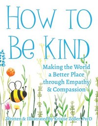 bokomslag How to Be Kind: Making the World a Better Place Through Empathy and Compassion