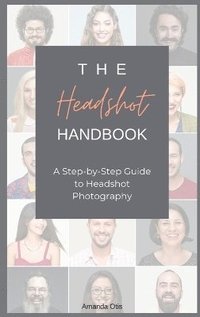 bokomslag The Headshot Handbook: A Step-by-Step Guide to Headshot Photography