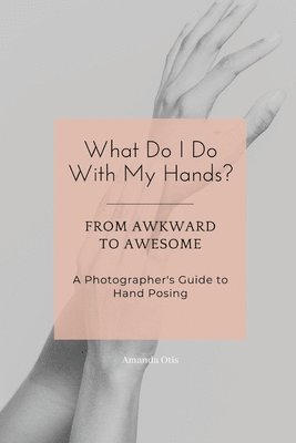What Do I Do With My Hands?