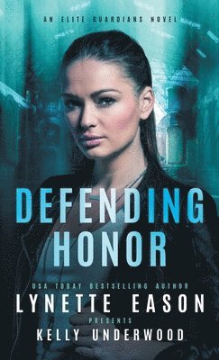 Lynette Eason, Kelly Underwood - Defending Honor, Inbunden