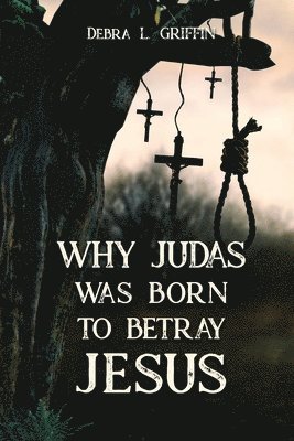 bokomslag Why Judas was Born to Betray Jesus