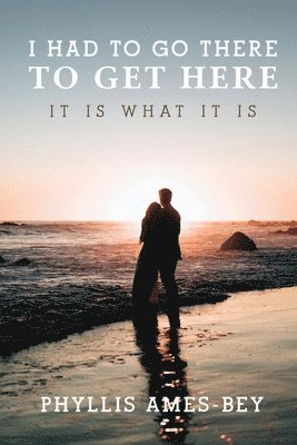 I Had To Go There To Get Here