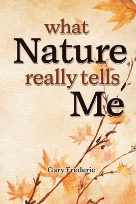 Gary Frederic - What Nature Really Tells Me, Häftad