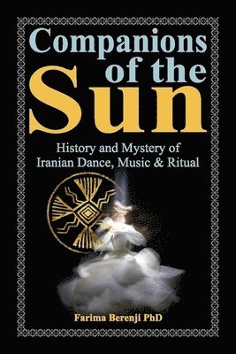 bokomslag Companions of the Sun: History and Mystery of Iranian Dance, Music & Ritual